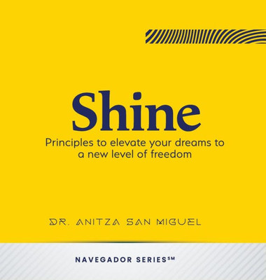 Shine: Principles To Elevate Your Dreams To A New Level Of Freedom (Navegador)