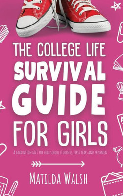 The College Life Survival Guide For Girls A Graduation Gift For High School Students, First Years And Freshmen