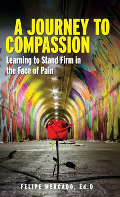 A Journey To Compassion: Learning To Stand Firm In The Face Of Pain