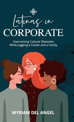 Latinas In Corporate: Overcoming Cultural Obstacles While Juggling A Career And A Family