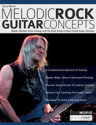 Steve Morse: Melodic Rock Guitar Concepts: Master Melodic Rock Soloing With The Dixie Dregs & Deep Purple Guitar Virtuoso (Learn How To Play Rock Guitar)