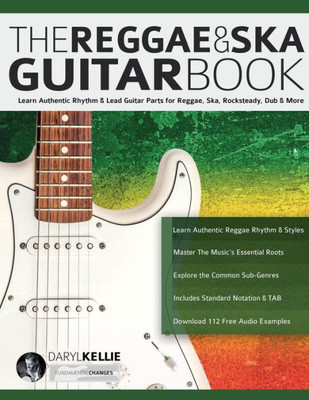 The Reggae & Ska Guitar Book: Learn Authentic Rhythm & Lead Guitar Parts For Reggae, Ska, Rocksteady, Dub & More
