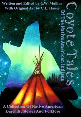Coyote Tales Of The Native American Indians (American Indian Tales)