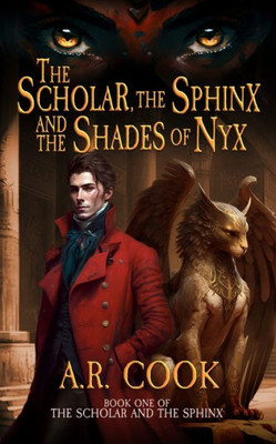 The Scholar, The Sphinx, And The Shades Of Nyx: A Young Adult Fantasy Adventure (Scholar And The Sphinx)