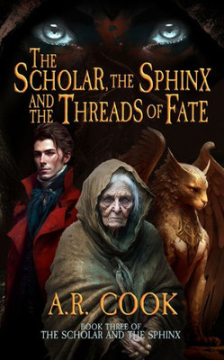 The Scholar, The Sphinx, And The Threads Of Fate: A Young Adult Fantasy Adventure (Scholar And The Sphinx)