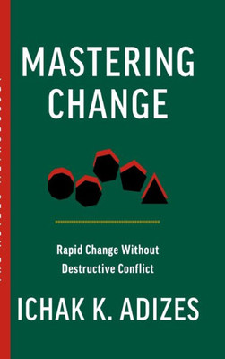 Mastering Change: Rapid Change Without Destructive Conflict