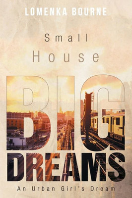 Small House Big Dreams: An Urban Girl's Dream