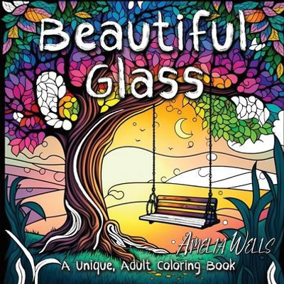 Beautiful Glass: A Unique Adult Coloring Book For Stress Relief And Mindful Artwork (Color Wells)