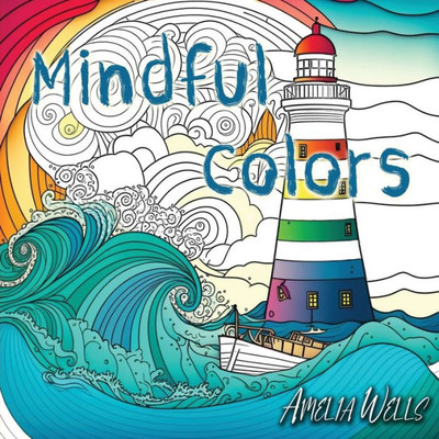 Mindful Colors: An Adult Coloring Book Relieving Stress And Anxiety (Color Wells)