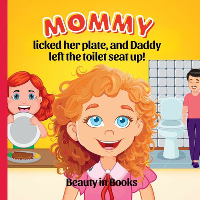 Mommy Licked Her Plate And Daddy Left The Toilet Seat Up! (Mila's Observations)