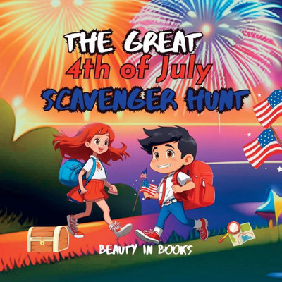 The Great 4Th Of July Scavenger Hunt: The Independence Explorers (The Adventures Of Alex And Mia)