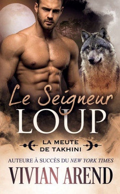 Le Seigneur Loup (La Meute De Takhini) (French Edition)