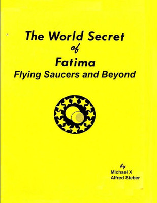 The World Secret Of Fatima: Flying Saucers And Beyond