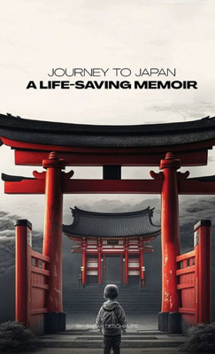 Journey To Japan: A Life-Saving Memoir: A Story Of Compassion And Perseverance