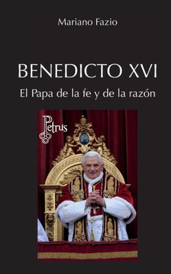 Benedicto Xvi. El Papa De La Fe Y De La Razón (Spanish Edition)