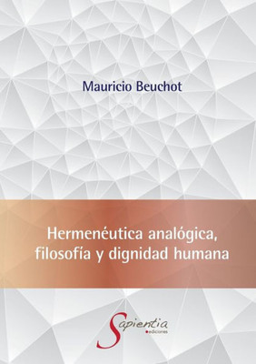 Hermenéutica Analógica, Filosofía Y Dignidad Humana (Spanish Edition)