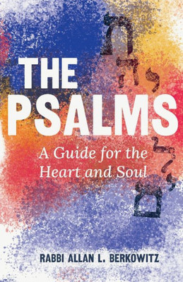 The Psalms: A Guide For The Heart And Soul
