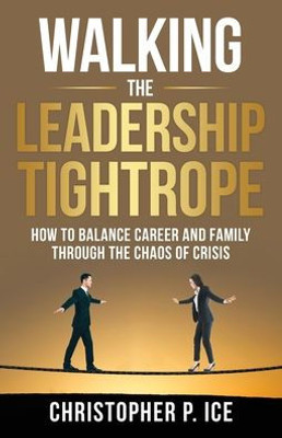 Walking The Leadership Tightrope: How To Balance Career And Family Through The Chaos Of Crisis