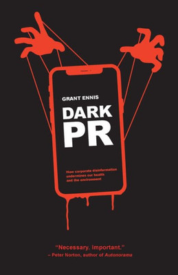 Dark Pr: How Corporate Disinformation Harms Our Health And The Environment