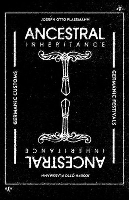 Ancestral Inheritance: The Yearly Cycle Of Germanic Customs And Festivals
