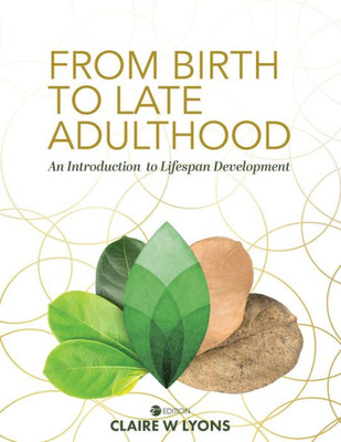 From Birth To Late Adulthood: An Introduction To Lifespan Development