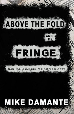 Above The Fold And The Fringe: How Uaps Became Mainstream News