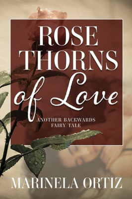 Rose Thorns Of Love: Another Backwards Fairy Tale