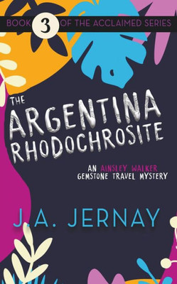 The Argentina Rhodochrosite (An Ainsley Walker Gemstone Travel Mystery)