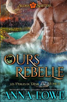 Ours Rebelle (Aloha Shifters : Les Perles Du Désir) (French Edition)