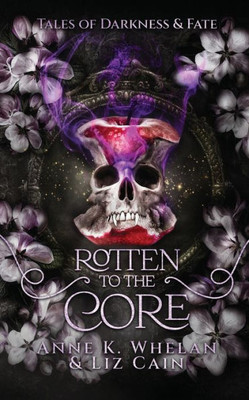 Rotten To The Core: Tales Of Darkness And Fate