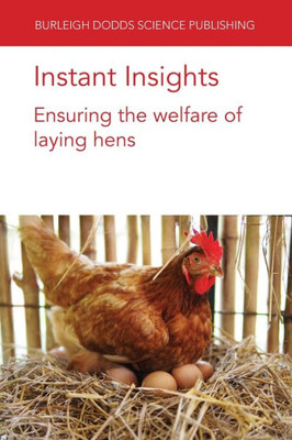 Instant Insights: Ensuring The Welfare Of Laying Hens (Burleigh Dodds Science: Instant Insights, 77)