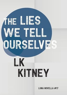 The Lies We Tell Ourselves (Luna Novella)