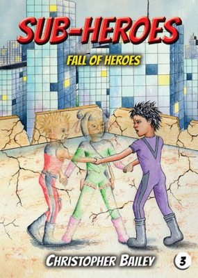 Fall Of Heroes (Sub-Heroes, Book 3)