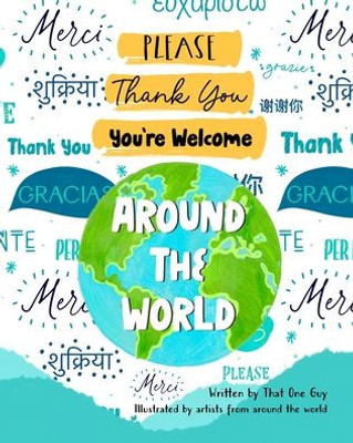 Please, Thank You, You'Re Welcome Around The World: How To Say Please, Thank You, And YouRe Welcome In Languages Around The World