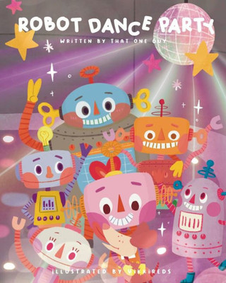 Robot Dance Party: A Learn To Dance Book