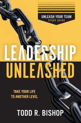Leadership Unleashed - Study Guide: Unleash Your Team