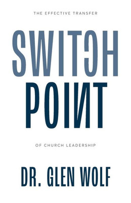 Switchpoint: The Effective Transfer Of Church Leadership