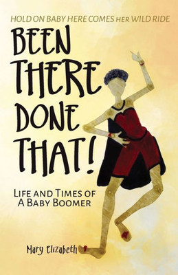 Been There, Done That!: Life And Times Of A Baby Boomer