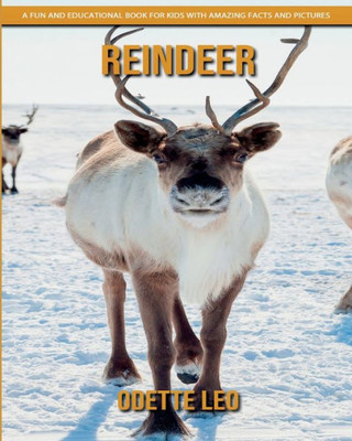 Reindeer: A Fun And Educational Book For Kids With Amazing Facts And Pictures