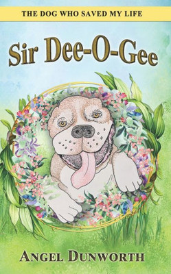 Sir Dee-O-Gee: The Dog Who Saved My Life