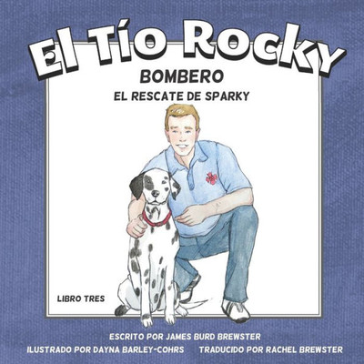 El Tio Rocky - Bombero - Libro 3 - El Rescate De Sparky (Spanish Edition)