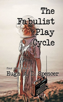 The Fabulist Play Cycle: A Radio Play Collection