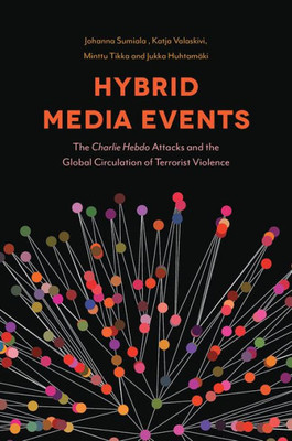Hybrid Media Events: The Charlie Hebdo Attacks And The Global Circulation Of Terrorist Violence