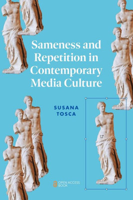 Sameness And Repetition In Contemporary Media Culture