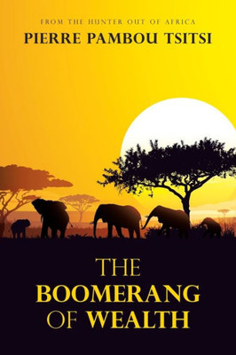 The Boomerang Of Wealth: From The Hunter Out Of Africa