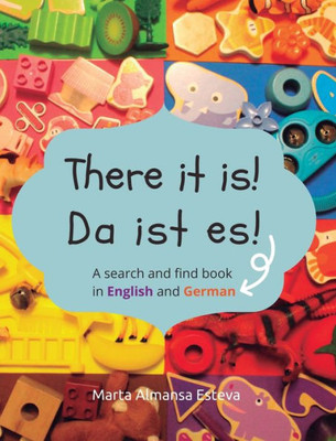 There It Is! Da Ist Es!: A Search And Find Book In English And German