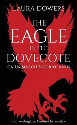 The Eagle In The Dovecote: A Historical Novel Of Ancient Rome (The Rise Of Rome)