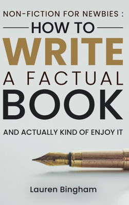 Non-Fiction For Newbies: How To Write A Factual Book And Actually Kind Of Enjoy It