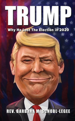 Trump: Why He Lost The 2020 Election