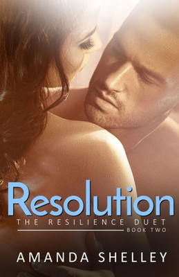 Resolution: Book Two Of The Resilience Duet